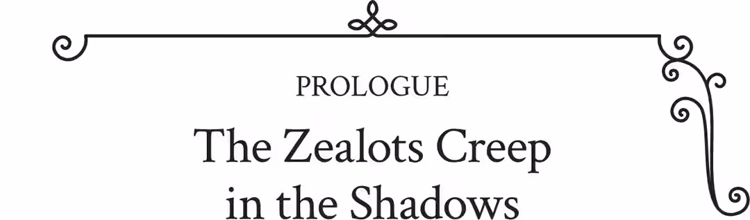 Prologue: The Zealots Creep in the Shadows