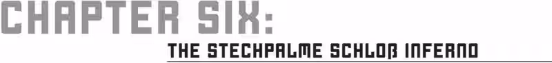 CHAPTER 6: THE STECHPALME SCHLOß INFERNO